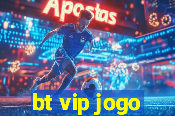 bt vip jogo